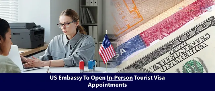 US Embassy To Open In-Person Tourist Visa Appointments